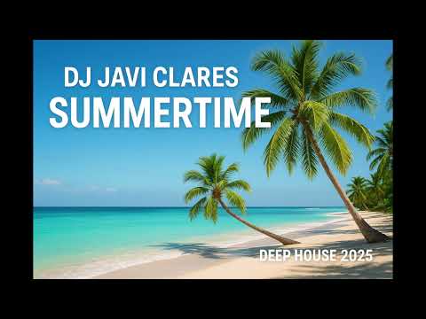 DJ Javi Clares  - SummerTime (Deep House 2025)