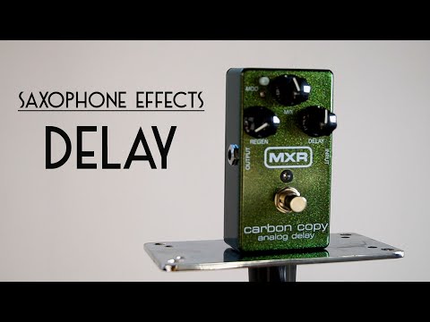 Saxophone Effects: Delay Pedal (MXR Carbon Copy Analog Delay)