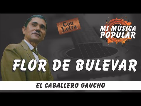 Flor De Bulevar - El Caballero Gaucho - Con Letra (Video Lyric)