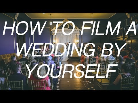 How To Shoot A Wedding Film BY YOURSELF 2.0