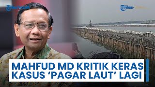 Mahfud MD 'Kritik Keras' Penanganan Kasus Pagar Laut, Mengingat Unsur Korupsi justru Tak Diproses