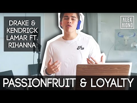 Passionfruit & Loyalty by Drake & Kendrick Lamar ft. Rihanna | Alex Aiono Mashup