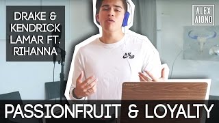 Passionfruit & Loyalty by Drake & Kendrick Lamar ft. Rihanna | Alex Aiono Mashup