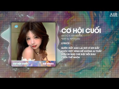 Cơ Hội Cuối (Style Huy PT Remix) - An Vũ ♫ Nước Mắt Anh Lại Rơi Vì Em Đấy Remix Hot TikTok 2025