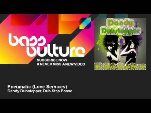 Dandy Dubstepper, Dub Step Posse - Pneumatic - Love Services - BassVulture