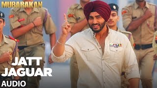 Jatt Jaguar Full Audio Song | MUBARAKAN |Anil Kapoor | Arjun Kapoor | Ileana D’Cruz | Athiya Shetty