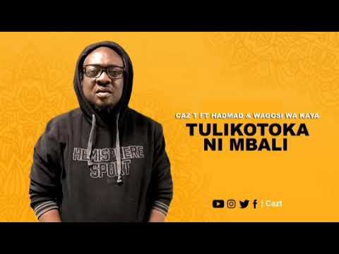 Caz-T Feat Hadman & Wagosi Wa Kaya- Tulikotoka ni Mbali official audio