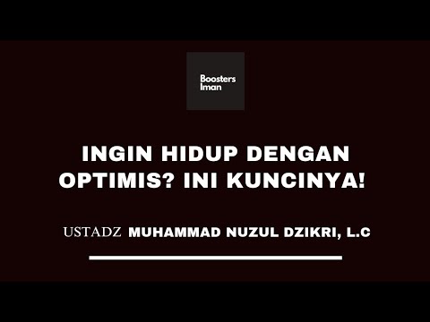 INGIN HIDUP DENGAN OPTIMIS? INI KUNCINYA! - Ustadz Muhammad Nuzul Dzikri Hafidzahullah