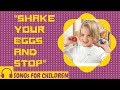 SHAKER EGG SONG FOR CHILDREN: "Shake Your Eggs & Stop"