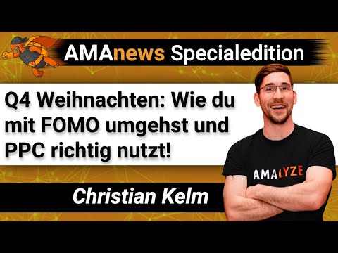 AMAnews Q4 Weihnachten: Wie du mit FOMO umgehst und PPC richtig nutzt I Amazon FBA I Amazon PPC