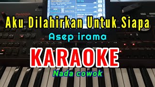 Download lagu AKU DILAHIRKAN UNTUK SIAPA - KARAOKE - ASEP IRAMA mp3