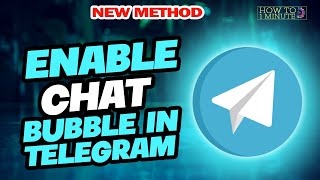 How to enable chat bubble in telegram 2024