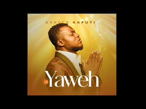 Exauce kafuti - Eh YAWEH