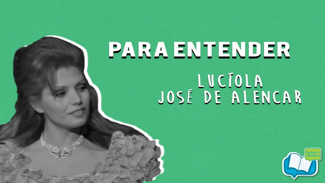 PARA ENTENDER: LUCÍOLA - JOSÉ DE ALENCAR