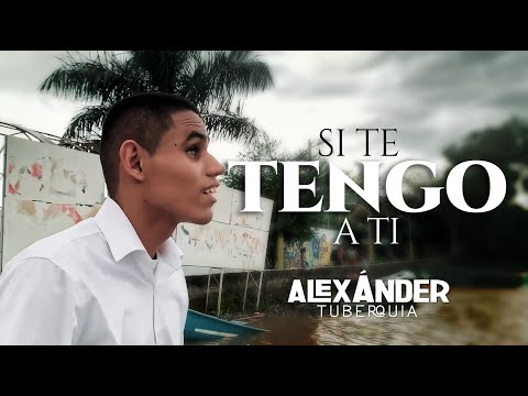 Si te tengo a ti - Aquí Estoy - Cover Alexander Tuberquia