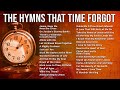 The Greatest Hymns That Time Forgot 1 Hour Of Forgotten Hymns From Days Gone By