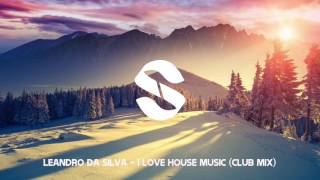 Leandro Da Silva - I Love House Music | OUT NOW | Si Records | HD