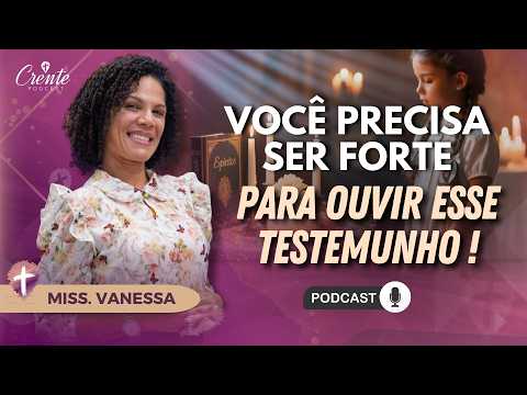 O TESTEMUNHO MAIS FORTE que você já viu no YouTube | Miss. Vanessa Sant'Anna #155