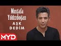 Mustafa YILDIZDOĞAN -Aşk Dedim- 