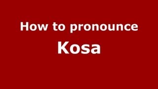 How to pronounce Kosa