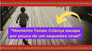 Câmeras flagram tentativa de sequestro infantil em plena rua - Veja as imagens
