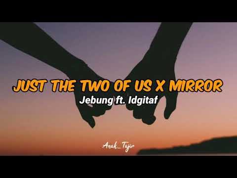 Just The Two Of Us  x  Mirror - Jebung & Idgitaf (Cover) Lirik Video