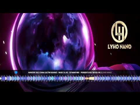 Nonstop 2023 China Electro Bounce - Music Is Life - DJ NaNo Mix