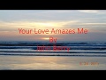 Your Love Amazes Me w/Lyrics