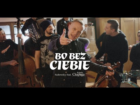Sadowsky feat. Kapela Ciupaga - Bo bez Ciebie (Official music video)