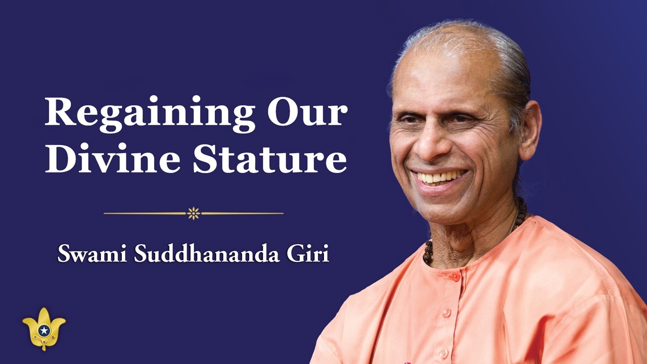 “Regaining Our Divine Stature” | By YSS Sannyasi Swami Suddhananda Giri