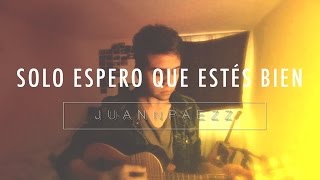 Solo espero que estés bien [Cancion] - juannpaezz