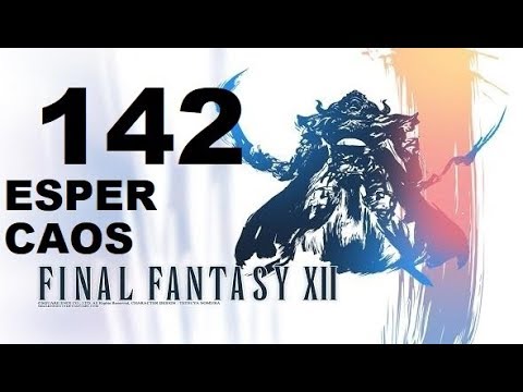 FINAL FANTASY XII parte 142 ESPER CAOS/CHAOS  gameplay sin comentarios