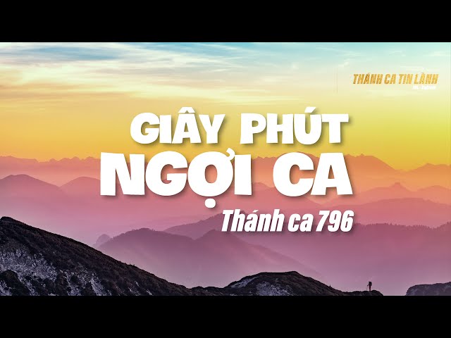 THÁNH CA 796 | GIÂY PHÚT NGỢI CA | KARAOKE THÁNH CA TIN LÀNH