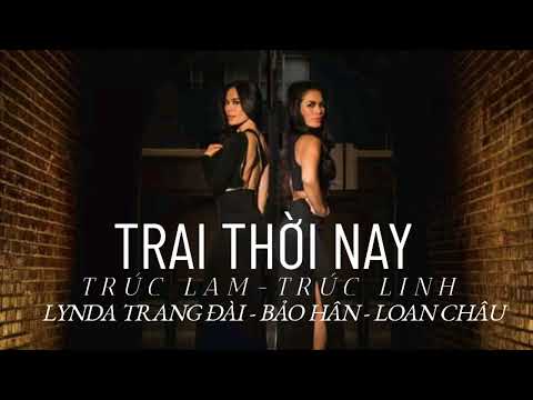 Trúc Lam, Trúc Linh, Bảo Hân, Lynda Trang Đài, Phương Vy, Loan Châu - Trai Thời Nay (Official Video)