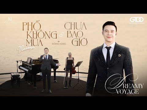 MASHUP PHỐ KHÔNG MÙA & CHƯA BAO GIỜ - ĐÔNG HÙNG | Dreamy Voyage #2 tại Vịnh Hạ Long