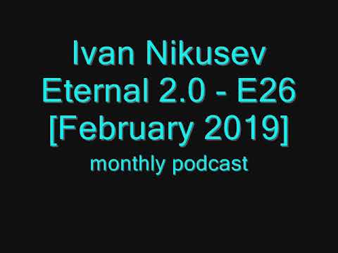 Ivan Nikusev - Eternal 2.0 - E26 [February 2019]