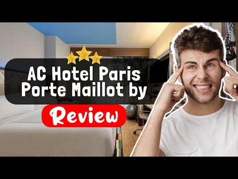 AC Hotel Paris Porte Maillot by Marriott Review - The Good, The Bad, and The Ugly