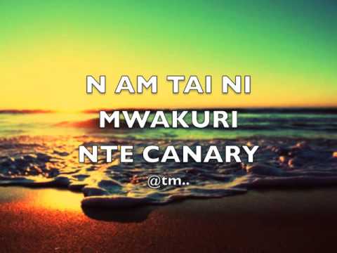N AM TAI NI MWAKURI NTE CANARY - Kiribati@tm..
