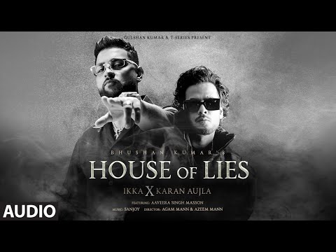 House of Lies (Audio): IKKA X Karan Aujla | Sanjoy | Bhushan Kumar