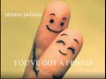 YOU'VE GOT A FRIEND                         antonio padalino