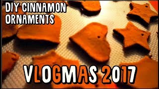 Vlogmas 2017 Day 7: DIY CINNAMON ORNAMENTS
