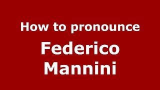 How to pronounce Federico Mannini