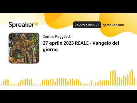 27 aprile 2023 REALE - Vangelo del giorno