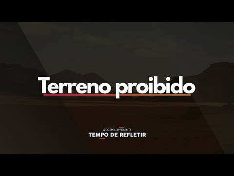 [Tempo de Refletir] Terreno proibido