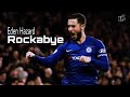 Eden Hazard • Rockabye • Skill&Goal | HD