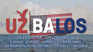 Už balos | Eskalacija Irane - Ukrainos stiprėjimas - Demokratų komunizmas - Fauci tardymai | S01E109