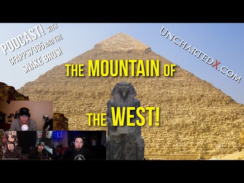UnchartedX Podcast! The Mountain of the West, the 2nd pyramid at Giza - with Snake Bros and Cfapps.