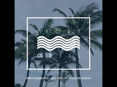 Dirtyfrequence - You And I (Ft. Grayson Gibson) [Out Now!]