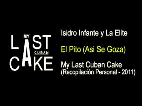 Isidro Infante y La Elite - El Pito (Asi Se Goza) - My Last Cuban Cake (2011)