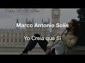 Yo Creía Que Sí — Marco Antonio Solís